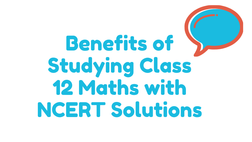Benefits of Studying Class 12 Maths with NCERT Solutions